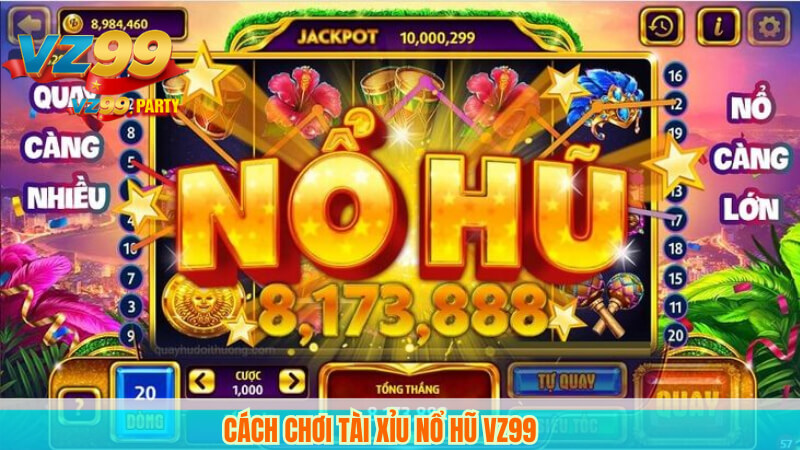Cách chơi tài xỉu nổ hũ VZ99
