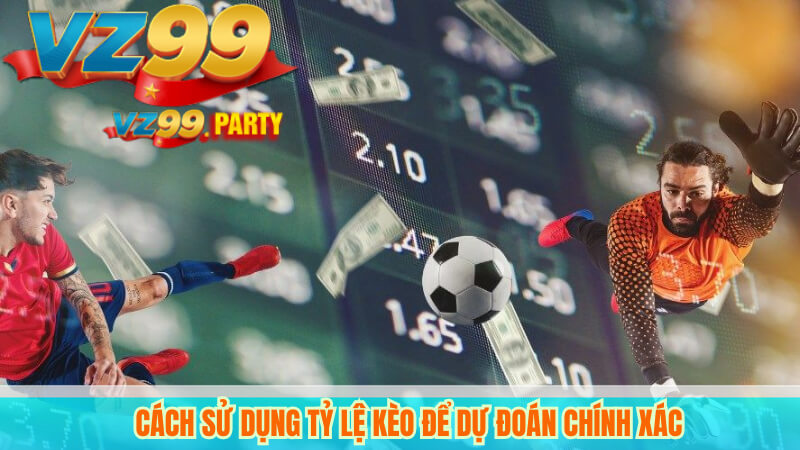 Cách sử dụng tỷ lệ kèo để dự đoán chính xác