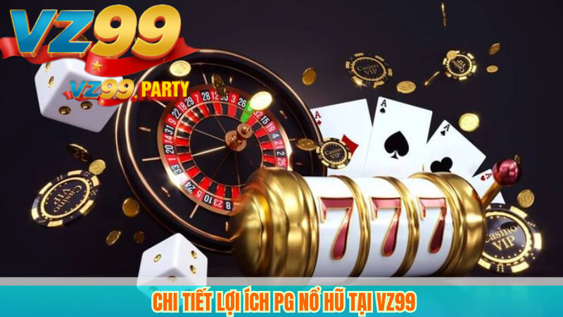 Chi tiết lợi ích PG nổ hũ tại VZ99