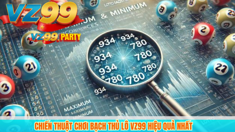 Chiến Thuật Chơi Bạch Thủ Lô VZ99 Hiệu Quả Nhất