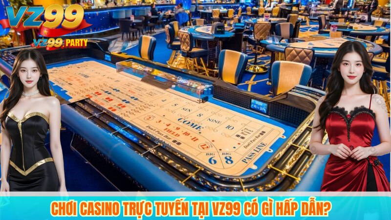 Chơi Casino Trực Tuyến Tại VZ99 Có Gì Hấp Dẫn? 5 Chơi Casino Trực Tuyến Tại VZ99 Có Gì Hấp Dẫn?