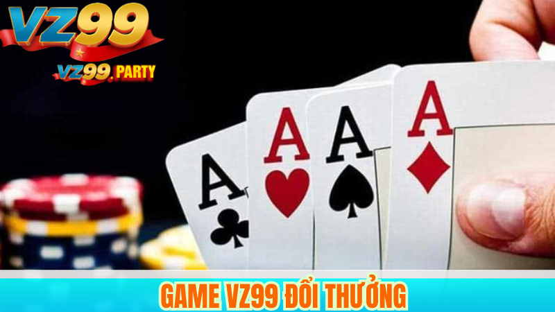 VZ99 Game Bài Đổi Thưởng Uy Tín, Nhanh Chóng 3 Game VZ99 đổi thưởng