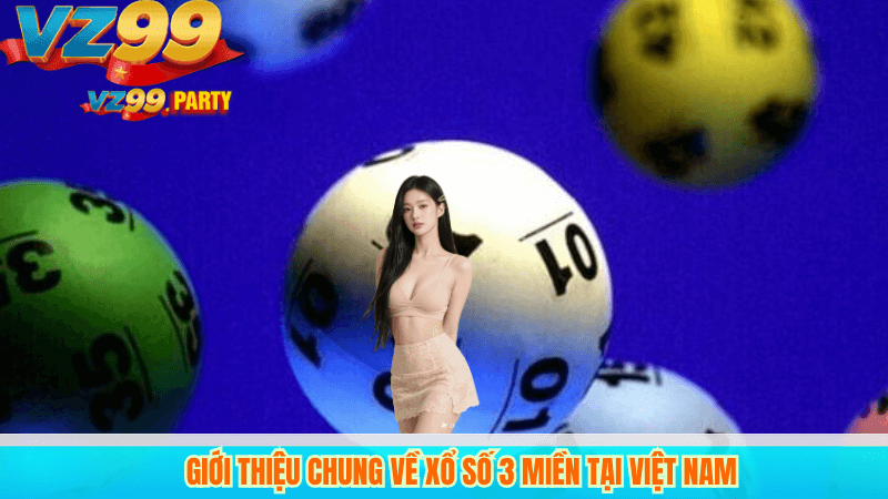 Giới thiệu chung về xổ số 3 miền tại Việt Nam