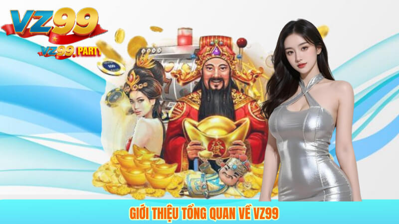 VZ99 CÓ UY TÍN KHÔNG? 1 Giới thiệu tổng quan về VZ99
