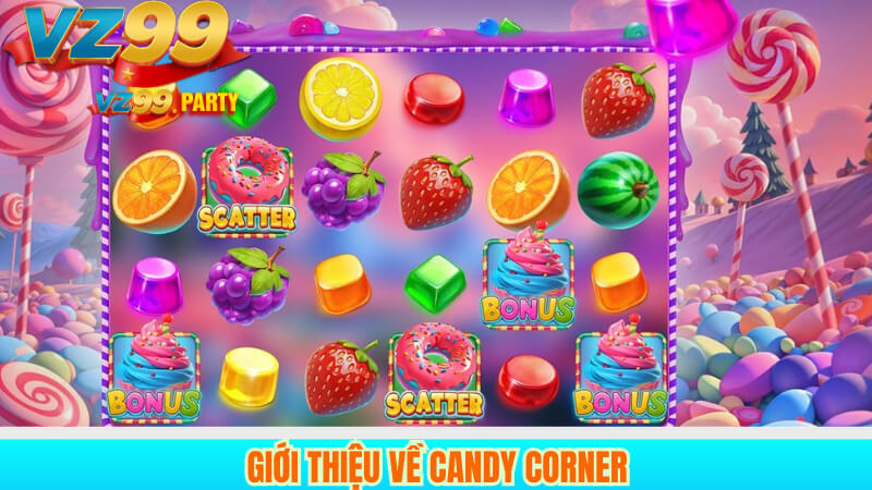 Tìm hiểu cách chơi slot Candy Corner tại nhà cái VZ99 2 Giới thiệu về Candy Corner