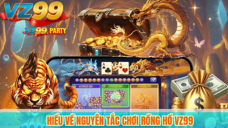 Hiểu Về Nguyên Tắc Chơi Rồng Hổ VZ99