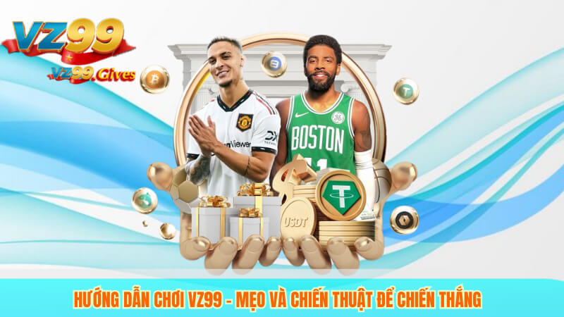 Giới Thiệu VZ99 3 Hướng dẫn chơi Vz99 – Mẹo và chiến thuật để chiến thắng