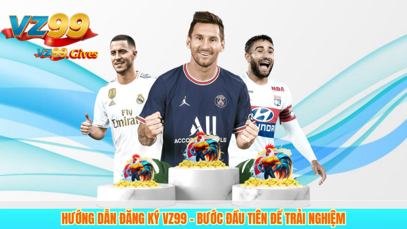 Giới Thiệu VZ99 2 Hướng dẫn đăng ký Vz99 – Bước đầu tiên để trải nghiệm