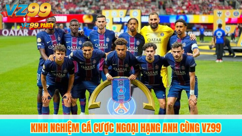 Kinh nghiệm cá cược Ngoại hạng Anh cùng VZ99