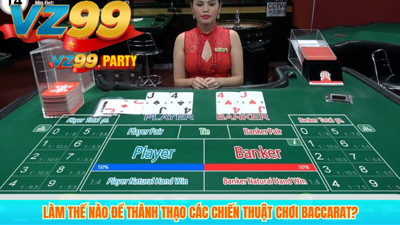 Làm Thế Nào Để Thành Thạo Các Chiến Thuật Chơi Baccarat?