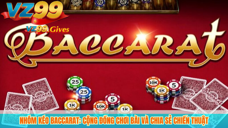 Nhóm Kéo Baccarat: Cộng Đồng Chơi Bài và Chia Sẻ Chiến Thuật