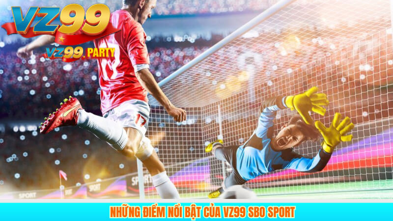 Những Điểm Nổi Bật Của VZ99 SBO Sport