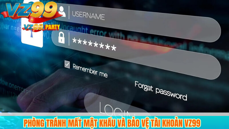 Phòng tránh mất mật khẩu và bảo vệ tài khoản VZ99