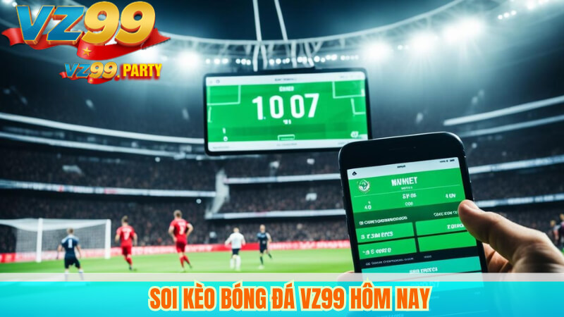Soi kèo hôm nay chuẩn xác cùng dự đoán bóng đá vz99 3 Soi kèo bóng đá VZ99 hôm nay