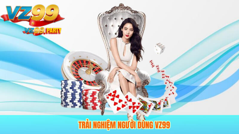 Trải nghiệm người dùng VZ99