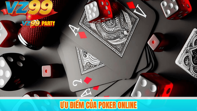 Tham gia Poker Online tại VZ99 – Trải nghiệm thú vị mỗi ngày 2 Ưu điểm của Poker Online