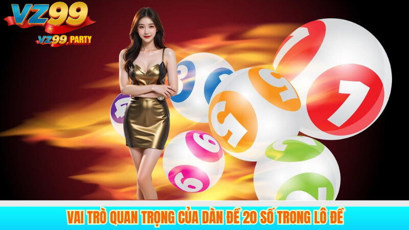 Vai Trò Quan Trọng Của Dàn Đề 20 Số Trong Lô Đề