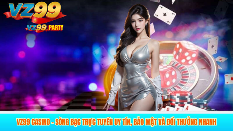 Sòng bạc VZ99 - Trải nghiệm game trực tuyến đỉnh cao 2025 2 VZ99 Casino – Sòng Bạc Trực Tuyến Uy Tín, Bảo Mật Và Đổi Thưởng Nhanh