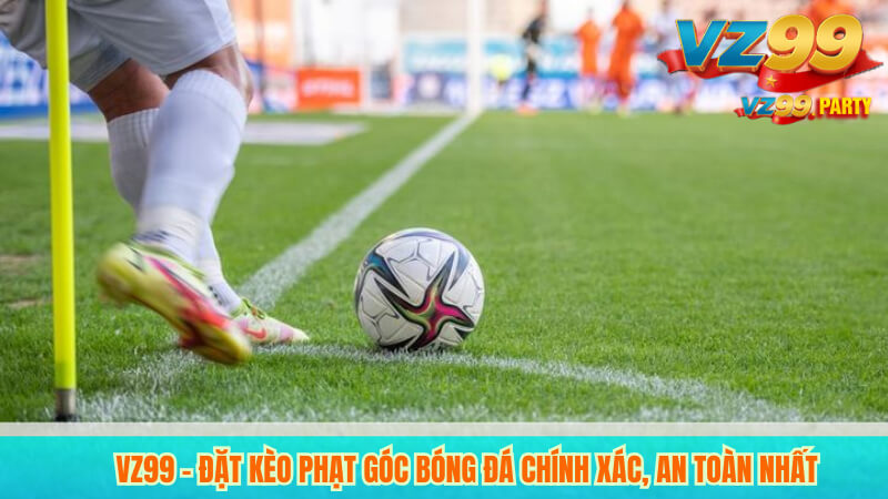 VZ99 – Đặt kèo phạt góc bóng đá chính xác, an toàn nhất