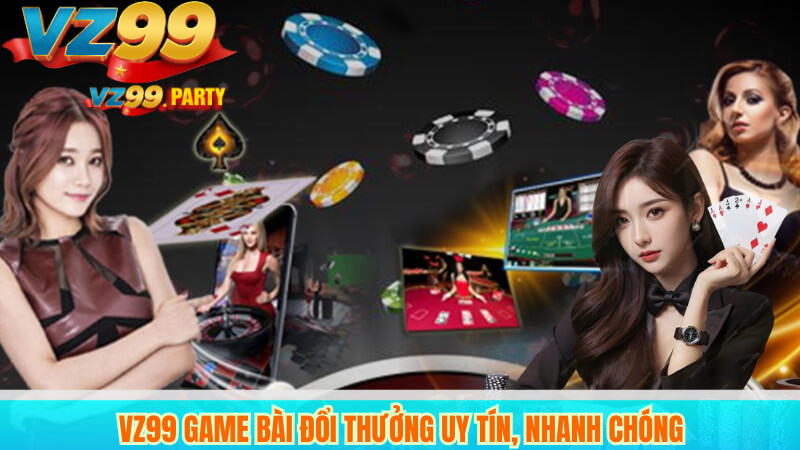 VZ99 Game Bài Đổi Thưởng Uy Tín, Nhanh Chóng 4 VZ99 Game Bài Đổi Thưởng Uy Tín, Nhanh Chóng