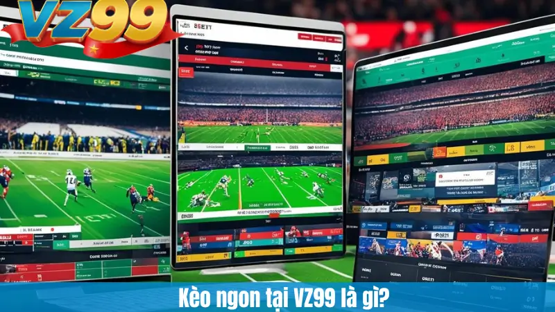 Kèo ngon tại VZ99 là gì?
